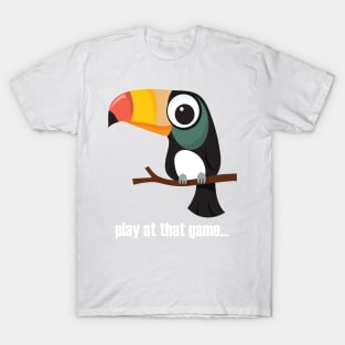 Toucan... play at that game - light text T-Shirt